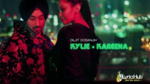 Kylie Kareena Lyrics by Diljit Dosanjh