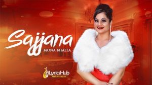 Sajjna Lyrics Mona Bhalla