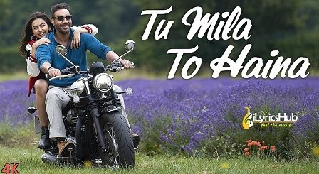 Tu Mila To Haina Lyrics - De De Pyaar De | Arijit Singh