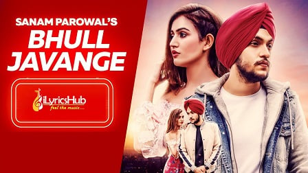 BHUL JAVANGE Lyrics - Sanam Parowal | iLyricsHub