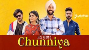 Chunniya Lyrics Jazz Karan, Maahi Sharma