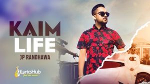 Kaim Life Lyrics Jp Randhawa, Karan Aujla