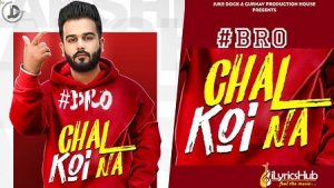 Bro Chal Koi Na Lyrics Lakshh