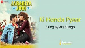 Ki Honda Pyaar Lyrics Jabariya Jodi | Arijit Singh