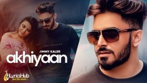 Akhiyaan Lyrics Jimmy Kaler