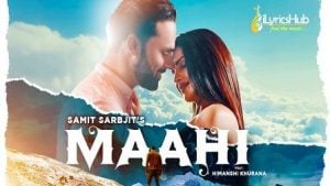 Maahi Lyrics Samit Sarbjit | Himanshi Khurana