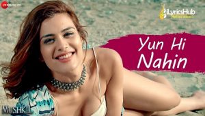 Yun Hi Nahin Lyrics Mushkil