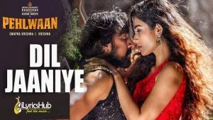 Dil Jaaniye Lyrics Pehlwaan | Sanjith Hegde