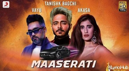 Maserati Lyrics Tanishk Bagchi, Vayu | Akasa