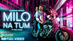 Milo Na Tum Lyrics Gajendra Verma | Tina Ahuja