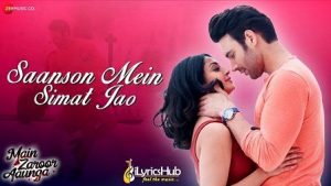 Saanson Mein Simat Jao Lyrics Main Zaroor Aaunga साँसों में सिमट जाओ