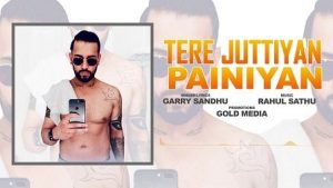 Tere Juttiyan Painiyan Lyrics Garry Sandhu