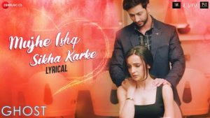 Mujhe Ishq Sikha Karke Lyrics Ghost | Jyotica Tangri