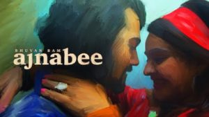 Ajnabee Lyrics Bhuvan Bam