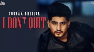 I Don't Quit Lyrics Gurnam Bhullar