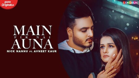 Main Fir Nai Auna Lyrics - Nick Nannu | Avneet Kaur