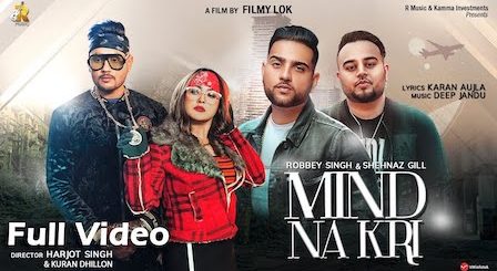 Mind Na Kari Lyrics Robbey Singh | Shehnaz Gill