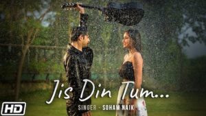 Jis Din Tum Lyrics Soham Naik | Vatsal, Garima Yadav