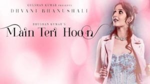 Main Teri Hoon Lyrics Dhvani Bhanushali