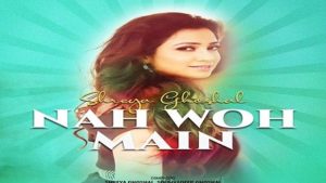 Nah Woh Main Lyrics Shreya Ghoshal