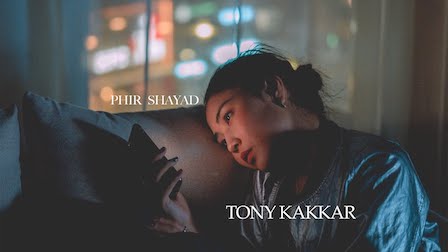 Phir Shayad Lyrics Tony Kakkar