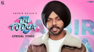 Dil Todeya Lyrics Satbir Aujla