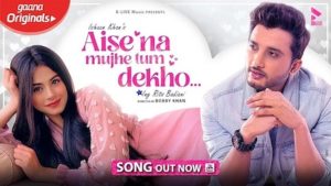 Aise Na Mujhe Tum Dekho Lyrics by Ishaan Khan