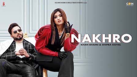 Nakhro Lyrics Khan Bhaini x Shipra Goyal