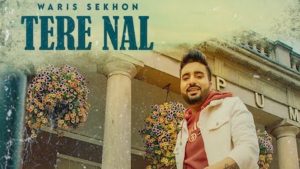 Tere Nal Lyrics Waris Sekhon