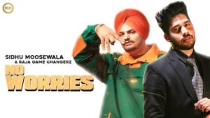 No Worries Lyrics Sidhu Moose Wala x Raja Game Changerz