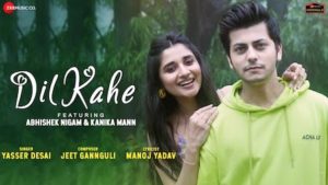 Dil Kahe Lyrics Yasser Desai | Abhishek Nigam, Kanika Mann