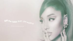 Off The Table Lyrics Ariana Grande The Weeknd