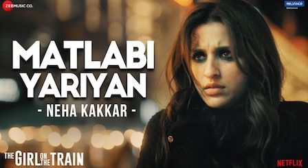 Matlabi Yariyan Lyrics The Girl On The Train | Neha Kakkar