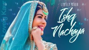 Ishq Nachaya Lyrics Lovely Kaur