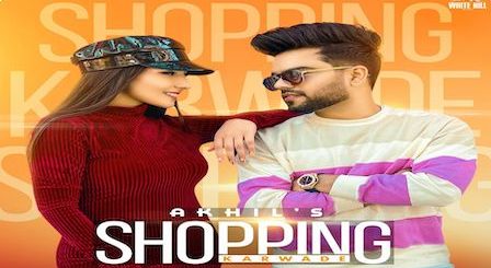 Shopping Karwade Lyrics Akhil