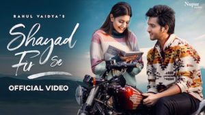 Shayad Fir Se Lyrics Rahul Vaidya