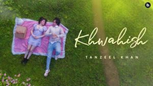 Khwahish Lyrics Tanzeel Khan