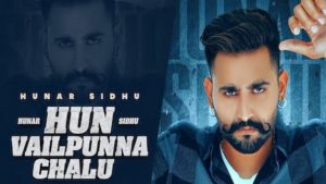 Hun Vailpunna Chalu Lyrics Hunar Sidhu