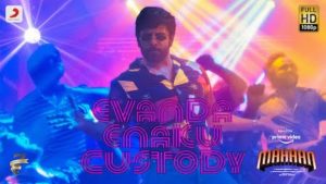 Evanda Enakku Custody Lyrics Mahaan