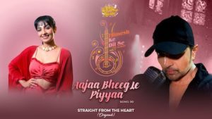 Aaja Bheeg Le Piya Lyrics Himesh Reshammiya | Rupali Jagga