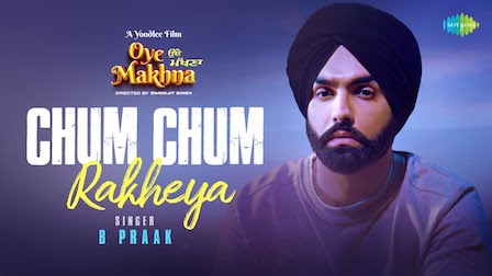 Chum Chum Rakheya Lyrics B Praak | From Oye Makhna