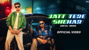 Jatt Tere Shehar Lyrics Jassi Gill