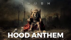 Hood Anthem Lyrics Shubh