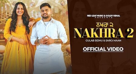 Nakhra 2 Lyrics Gulab Sidhu x Sargi Maan