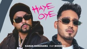 Haye Oye Lyrics Karan Randhawa x Bohemia