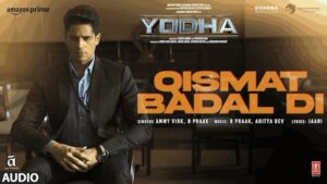 Qismat Badal Di Lyrics Yodha | Ammy Virk x B Praak