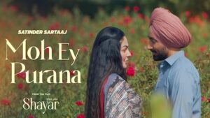 Moh Ey Purana Lyrics Satinder Sartaaj | From Shayar