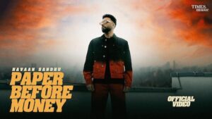 Paper Before Money Lyrics Navaan Sandhu