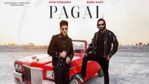 Pagal Lyrics Guru Randhawa x Babbu Maan