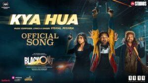 Kya Hua Lyrics Blackout | Vishal Mishra